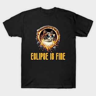 Eclipse is Fine - Funny Meme Cat - Solar Event, Solar Eclipse April 8 2024, Totality T-Shirt